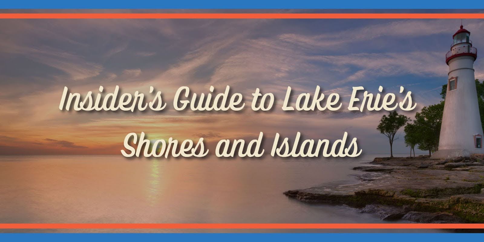 Insider’s Guide to Ohio’s Lake Erie Shores and Islands
